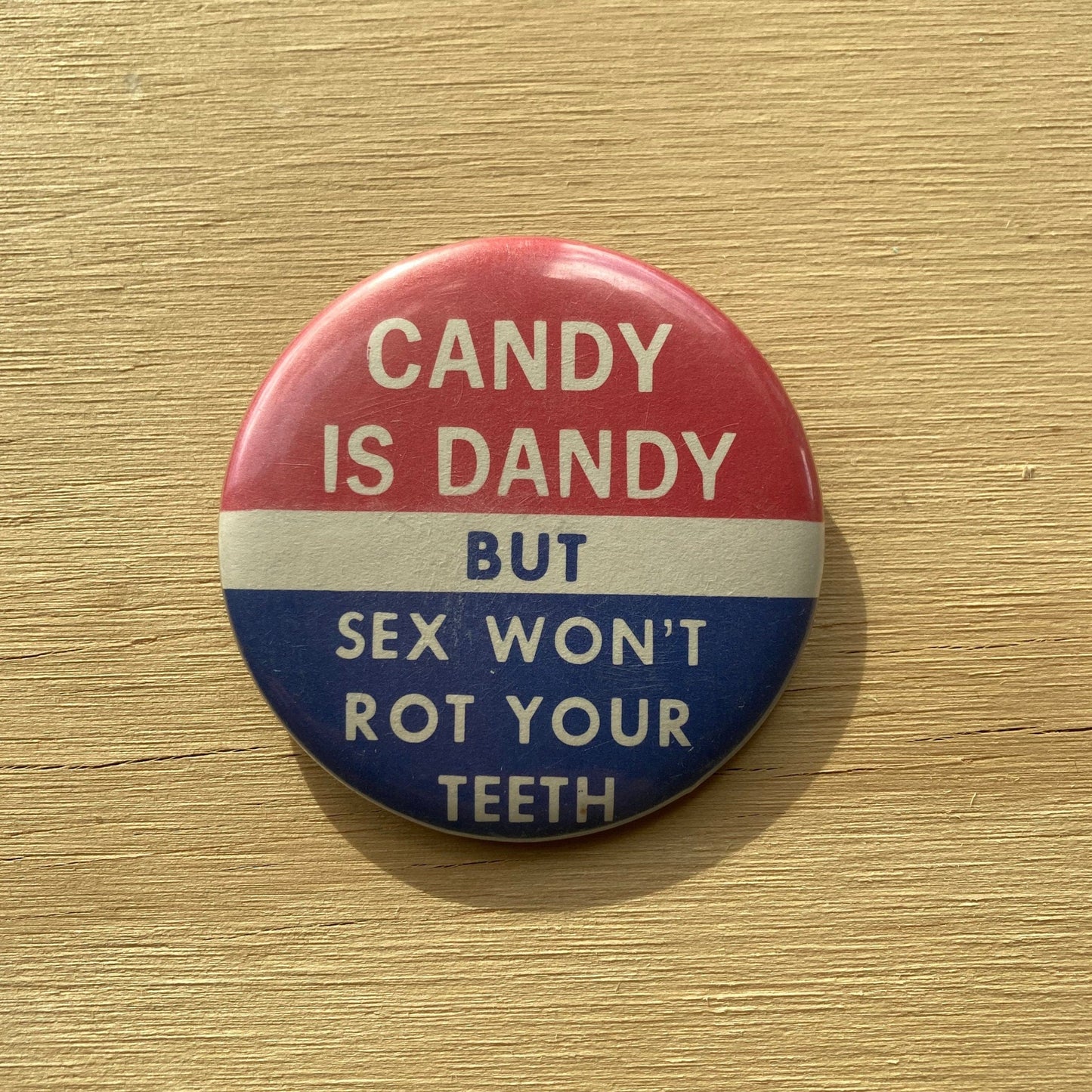 Vintage Pin Back Button - Candy is Dandy But Sex Won’t Rot Your Teeth Pin - 2.25”