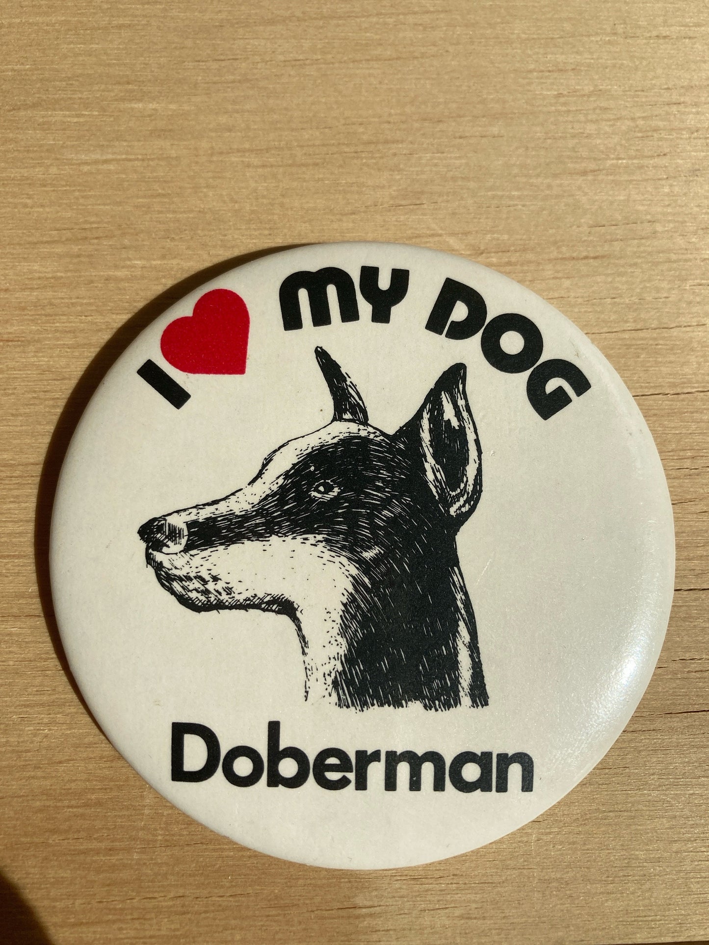 Vintage Pin Back Button  - 1980’s I love my Dog Pin - Doberman  3” Button