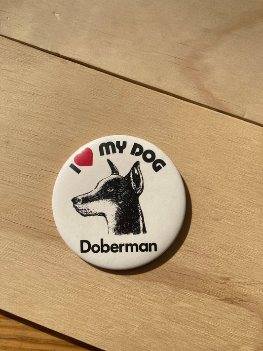 Vintage Pin Back Button  - 1980’s I love my Dog Pin - Doberman  3” Button