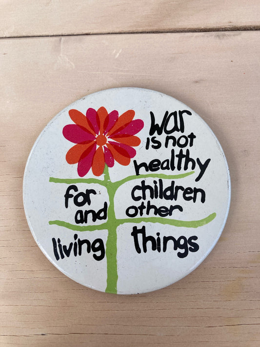 Vintage Pin Back Button - War is Not Healthy For Children and Other Living Things Pin - 3.5”