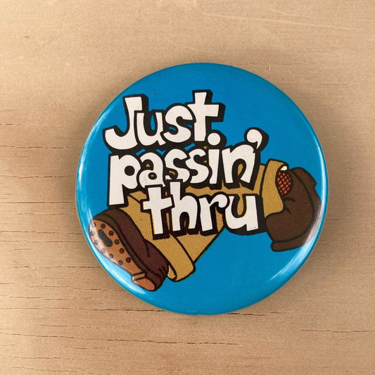 Vintage Pin Back Button -  1970’s Just Passin’ Thru Pin - 2.25”