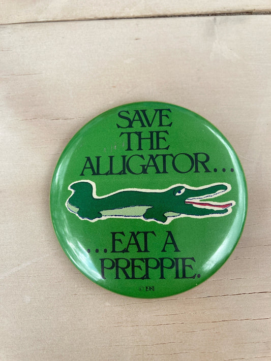 Vintage Pin Back Button - Novelty Accessories - 1980s Style - Save the Alligator…Eat a Preppie Pin - Retro - 2.25” Button - Gift Idea