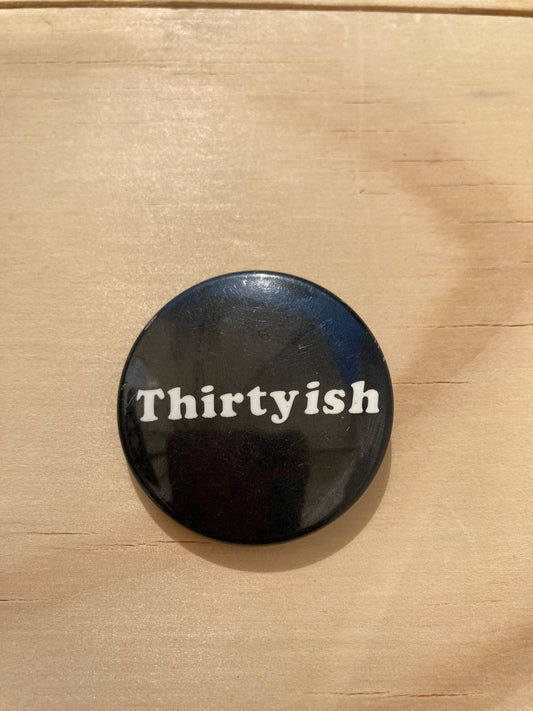 Vintage Pin Back Button - Novelty Accessories - 1980’s - Thirtyish Pin -  30th Birthday Gift - Retro Style - 1.5” Button - Goofy Gift Idea