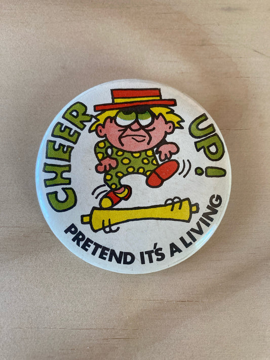 Vintage Pin Back Button - Novelty Accessories - 1980’s - Cheer Up! Pretend It’s A Living Pin - Retro Style - 2.25” Button - Gift Idea
