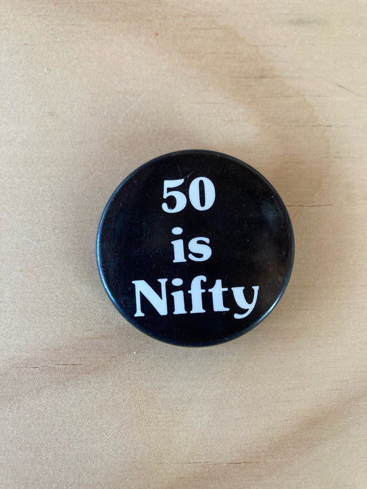Vintage Pin Back Button - Novelty Accessories - 1980’s - 50 Is Nifty Pin - Retro Style - 1.5” Button - Goofy Gift Idea - 50th Birthday